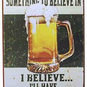 ARTCLUB Everyone Needs Something To Believe In I Believe I'll Have Another Beer Metal Retro Tin Sign, Fun Saying Poster Antique Plaque Kitchen Bar Pub Home Wall Decor