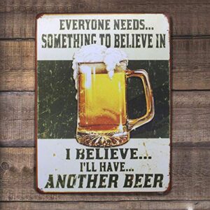 ARTCLUB Everyone Needs Something To Believe In I Believe I'll Have Another Beer Metal Retro Tin Sign, Fun Saying Poster Antique Plaque Kitchen Bar Pub Home Wall Decor