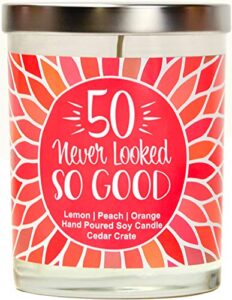 50 never looked so good | lemon, peach, orange | luxury scented soy candles | 10 oz. jar candle | made in the usa | decorative aromatherapy | 50th birthday gifts for women | unique 50th birthday gift
