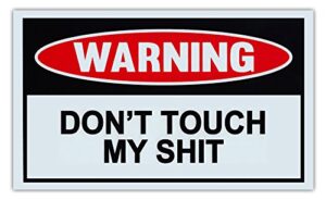 funny warning signs – don’t touch my sh*t – man cave, garage, work shop