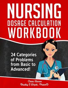 nursing dosage calculation workbook: 24 categories of problems from basic to advanced! (dosage calculation success series)