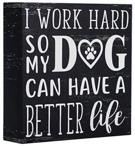 sany dayo home i work hard so my dog can have a better life 6 x 6 inches wood box signs with inspirational and funny pet quotes for home office décor