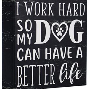SANY DAYO Home I Work Hard So My Dog Can Have A Better Life 6 x 6 inches Wood Box Signs with Inspirational and Funny Pet Quotes for Home Office Décor