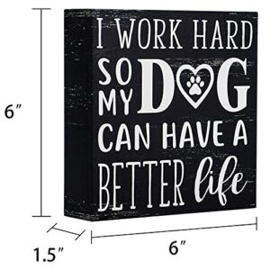 SANY DAYO Home I Work Hard So My Dog Can Have A Better Life 6 x 6 inches Wood Box Signs with Inspirational and Funny Pet Quotes for Home Office Décor
