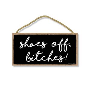 honey dew gifts funny door sign, shoes off bitches 5 inch by 10 inch hanging wall art, decorative funny inappropriate sign, home decor
