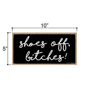 Honey Dew Gifts Funny Door Sign, Shoes Off Bitches 5 inch by 10 inch Hanging Wall Art, Decorative Funny Inappropriate Sign, Home Decor