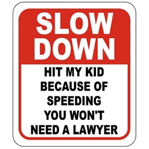 slow down hit my kid because of speeding you won’t need a lawyer aluminum signs – children and kids playing – slow down signs – street signs – funny slow down signs – child safety speed – 8.5″ x 10″