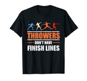 throwers don’t have finish lines javelin discus shot put t-shirt