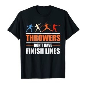 Throwers Don't Have Finish Lines Javelin Discus Shot Put T-Shirt