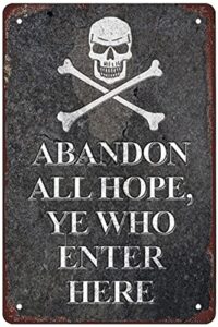 rosefinch stone abandon all hope ye who enter here，pirate retro metal sheet signs, wall decoration of bars, bedroom, room,restaurants,garage, home,cafes and bars, 8 x 12