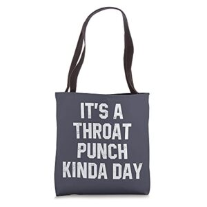 it’s a throat punch kinda day funny sarcastic women men tote bag