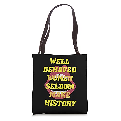 Well Behaved Women Seldom Make History Feminist Quote Merch Tote Bag