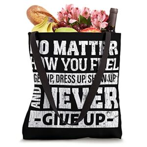 No Matter How You Feel Get Up Dress Up Funny Graphic Tote Bag