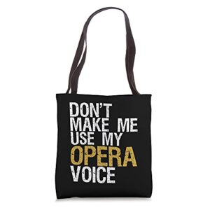 don’t make me use my opera voice shirt opera singer gift tote bag