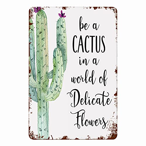 Eeypy Be a Cactus in a World of Delicate Flowers Sign Cactus Decor Cactus Wall Art Inspirational Wall Art Cactus Sign Cacti Tin Signs for Kitchen 8x12 Inch