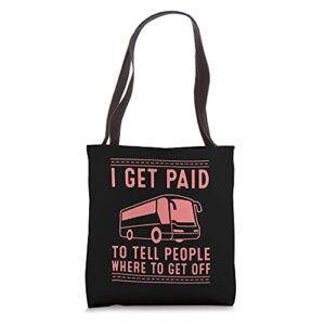 bus driver gift i get paid to tell people where to get off tote bag