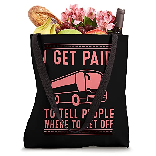 Bus Driver Gift I Get Paid To Tell People Where To Get Off Tote Bag