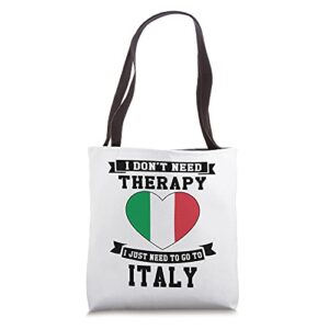I Don't Need Therapy I Just Need To Go To Italy Tote Bag
