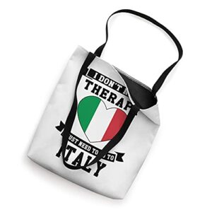 I Don't Need Therapy I Just Need To Go To Italy Tote Bag