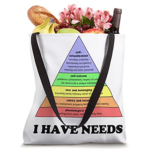 I have needs - Funny Maslow's hierarchy of needs Psychology Tote Bag