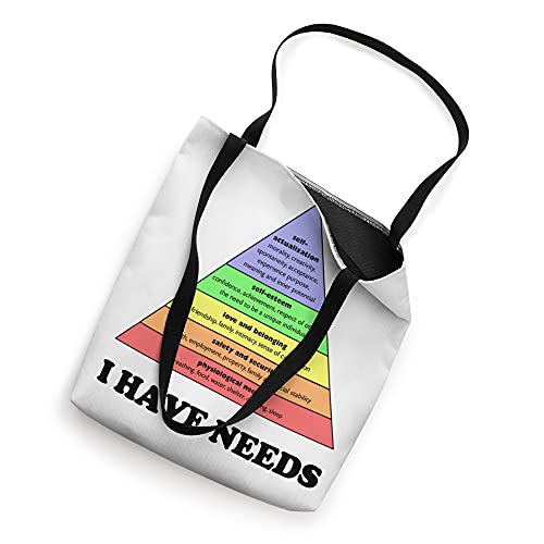 I have needs - Funny Maslow's hierarchy of needs Psychology Tote Bag