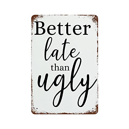 Graman Better Late Than Ugly Funny Bathroom Art Makeup Quotes Vanity Decor Girls Room Decor Modern Toilet Sign Sign for Wife Makeup Room Vintage Metal Tin Sign Wall Plaque Poster 8x5.5 Inch