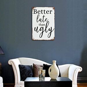 Graman Better Late Than Ugly Funny Bathroom Art Makeup Quotes Vanity Decor Girls Room Decor Modern Toilet Sign Sign for Wife Makeup Room Vintage Metal Tin Sign Wall Plaque Poster 8x5.5 Inch