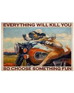 cutespree metal tin signs everything will kill you motorcycle poster so choose something fun horizontal print perfect, ideas on xmas, birthday, home decor,no frame 12×8 inch