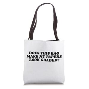 Does This Bag Make My Papers Look Graded - Funny Teacher Tote Bag