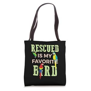rescued is my favorite bird avian adoption parrot rescue tote bag