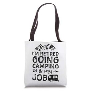 i’m retired going camping is my job – retirement tote bag