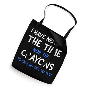 I Don't Have The Time Or The Crayons Funny Sarcasm Quote Tote Bag