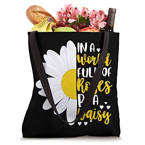 In A World Full Of Roses Be A Daisy Tote Bag