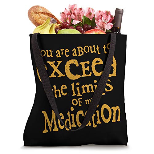 You Are About To Exceed The Limits Of My Medication Funny Tote Bag