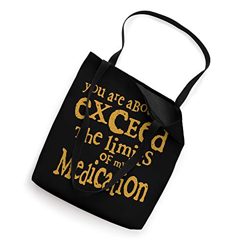 You Are About To Exceed The Limits Of My Medication Funny Tote Bag