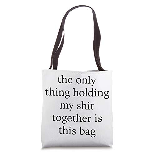 The Only Thing Holding My Shit Together Bag Funny Shopping Tote Bag