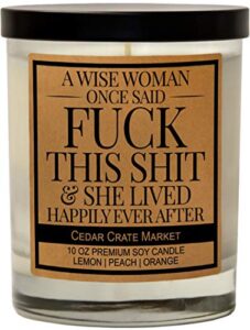a wise woman once said fuck this shit – goodbye, farewell, birthday gift, divorce, retirement going away, good luck, best friend, friendship gifts for women, female coworker, funny candle gifts