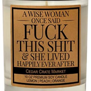 A Wise Woman Once Said Fuck This Shit - Goodbye, Farewell, Birthday Gift, Divorce, Retirement Going Away, Good Luck, Best Friend, Friendship Gifts for Women, Female Coworker, Funny Candle Gifts