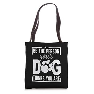 dog lover funny gift – be the person your dog thinks you are tote bag