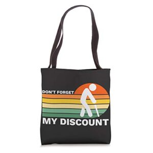 don’t forget my discount – funny old people gag gift tote bag