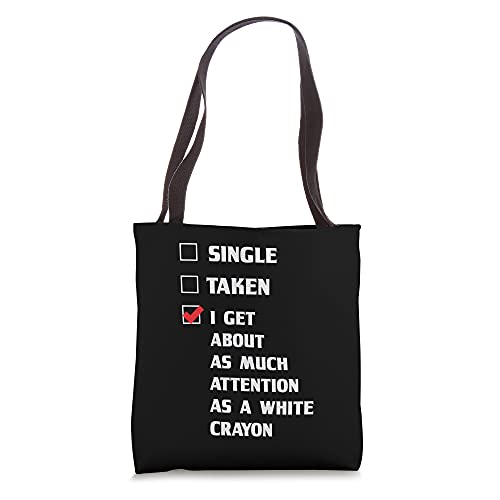 Single Taken I Get As Much Attention As A White Crayon Funny Tote Bag