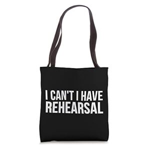 i can’t i have rehearsal – funny actor tote bag