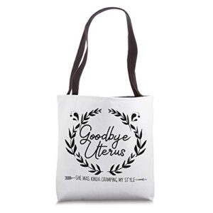 goodbye uterus she was kinda cramping my style funny tote bag