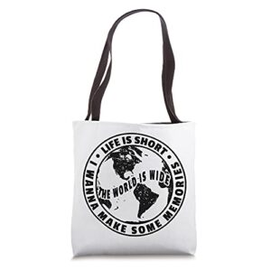 life is short the world is wide i wanna make some memories tote bag
