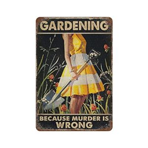 dreacoss metal tin sign，retro style， novelty poster，iron painting，gardening because murder is wrong tin sign, gardening lover gift, gardening wall art, ，wall decoration plaques，size 8×12 inches