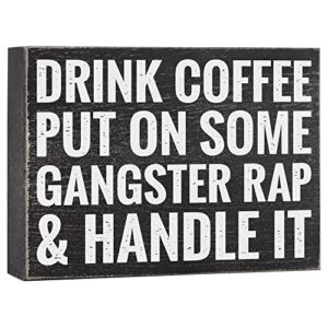 drink coffee put on some gangster rap and handle it – office decor – 6×8 funny kitchen wood box plaque home desk decoration or coffee bar sign