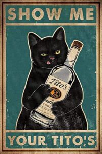 retro metal tin sign, cat show me your tito’s wall poster metal tin, funny kitty, home bar shop decorations coffee vintage sign gift 8x12 inch