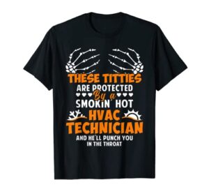 these titties are protected by an hvac tech wife girlfriend t-shirt