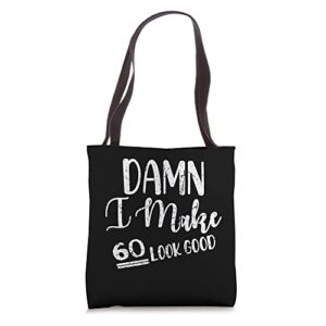 damn i make 60 look good tote bag