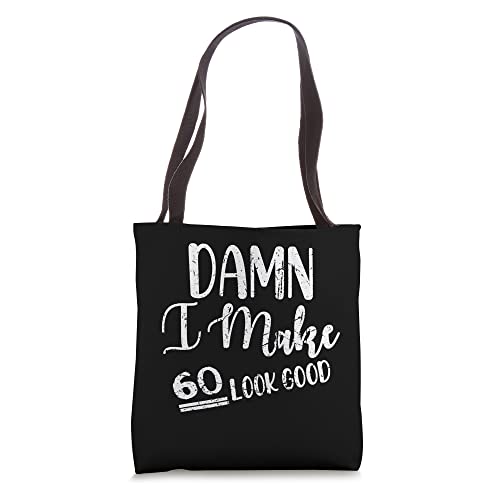 Damn I Make 60 Look Good Tote Bag